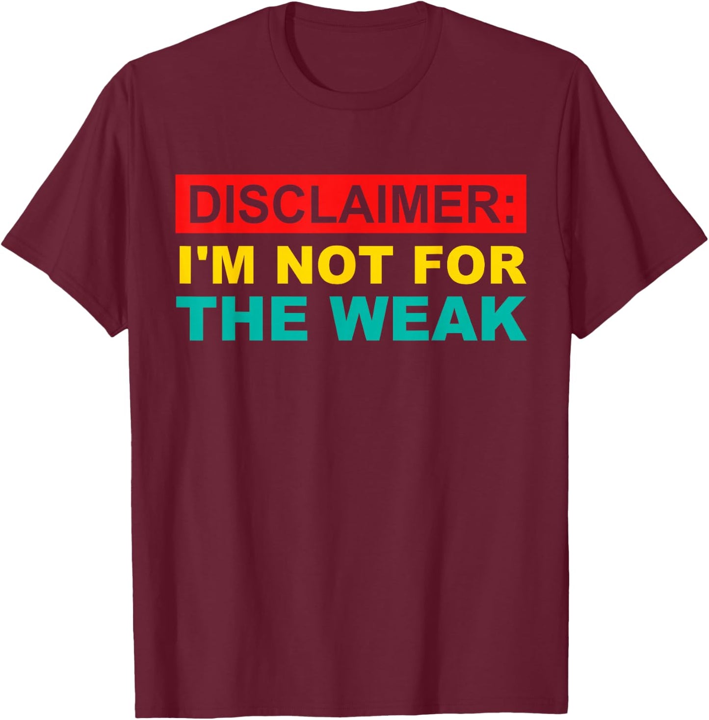 Disclaimer: I'm Not For The Weak T-Shirt - T-Shirt | Maroon