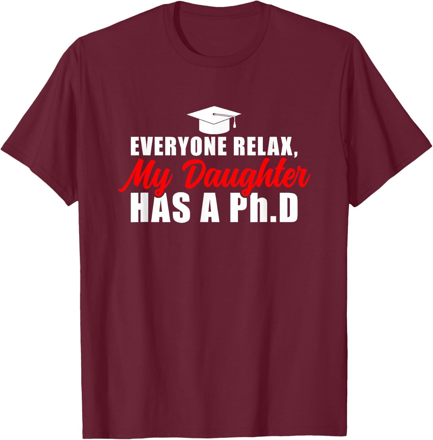 My Daughter Has A PhD Mom Doctorate Graduation Mom T-Shirt - T-Shirt | Maroon