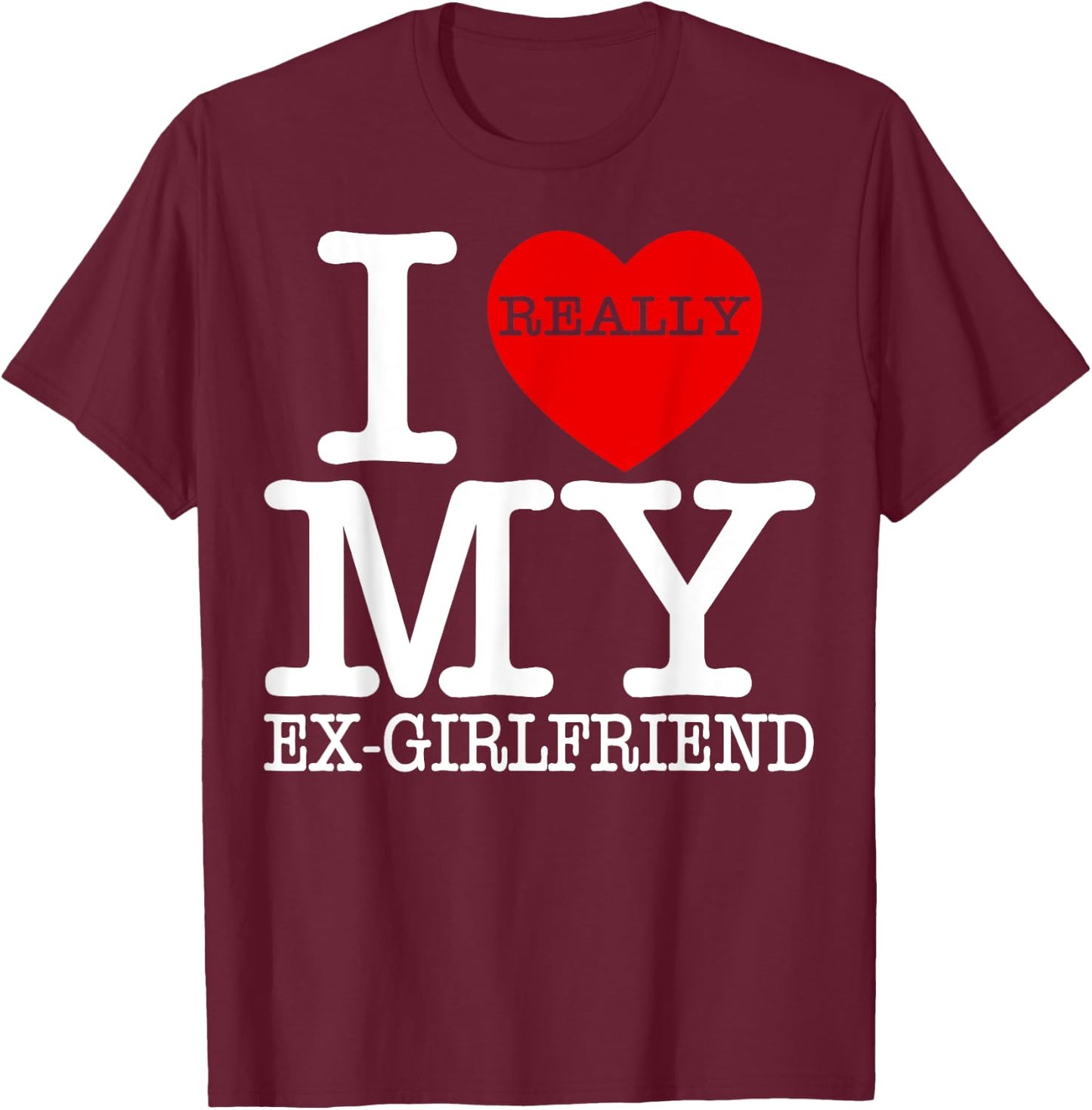 I Love My Hot Ex Girlfriend Heart GF Funny Couple Valentines T-Shirt - T-Shirt | Maroon