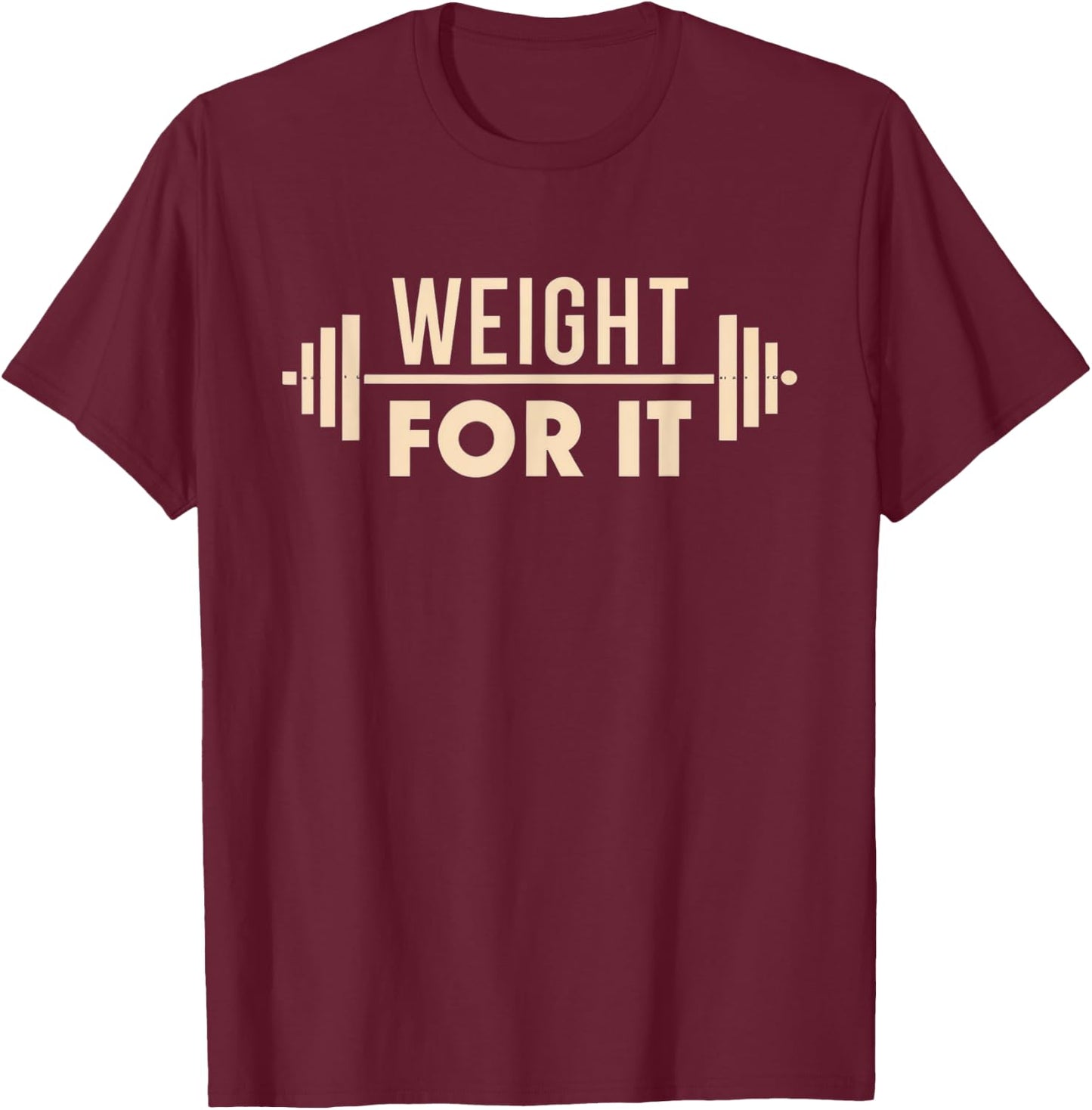 Weight For It Lifting Gym Bodybuilder Fitness Workout Joke T-Shirt - T-Shirt | Maroon