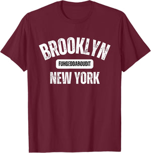Brooklyn Fuhgeddaboudit Brooklyn New York Fuhgeddaboudit T-Shirt - T-Shirt | Maroon