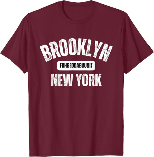 Brooklyn Fuhgeddaboudit Brooklyn New York Fuhgeddaboudit T-Shirt - T-Shirt | Maroon