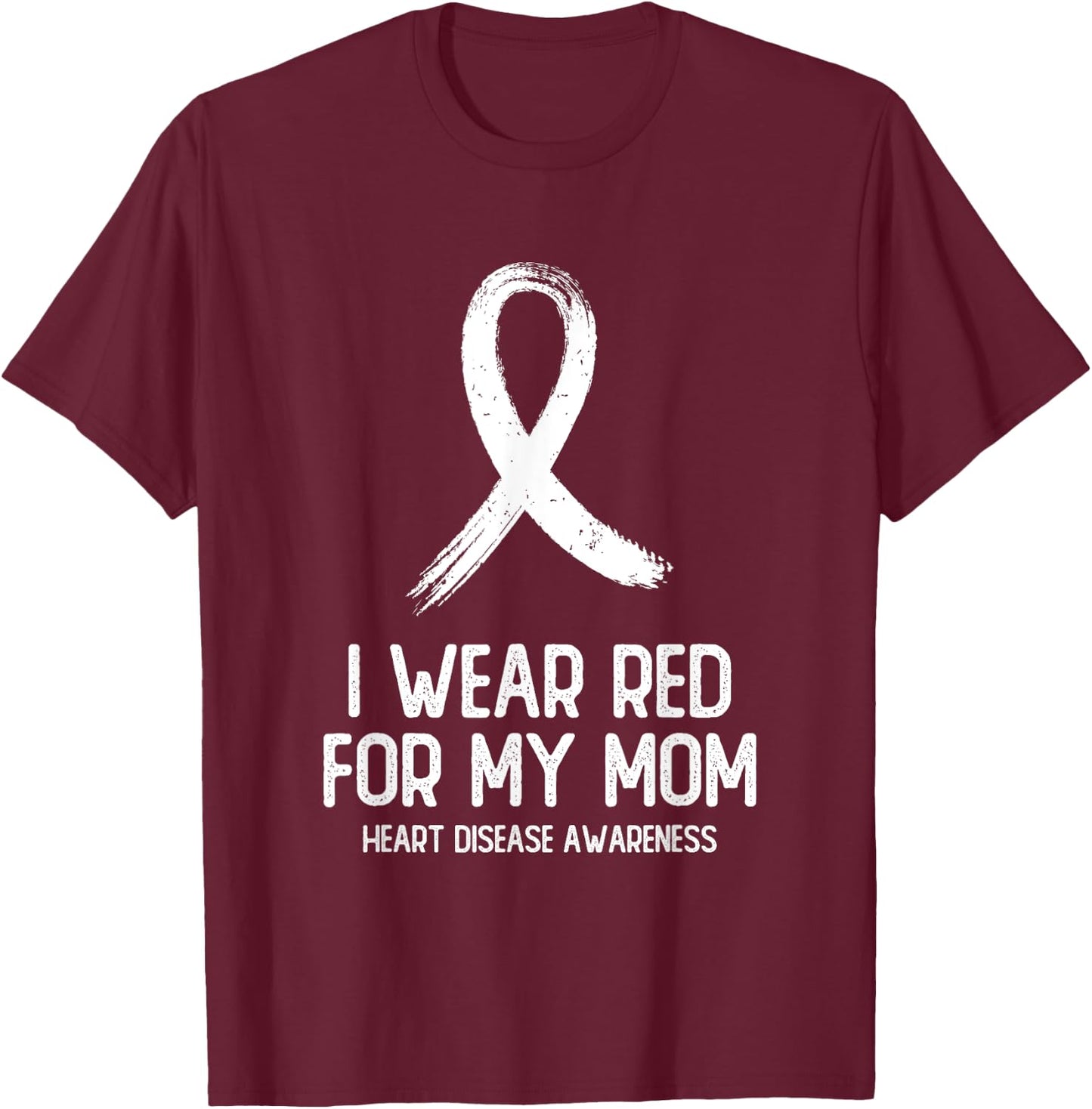 I Wear Red For My Mom Heart Disease Awareness Men T-Shirt - T-Shirt | Maroon