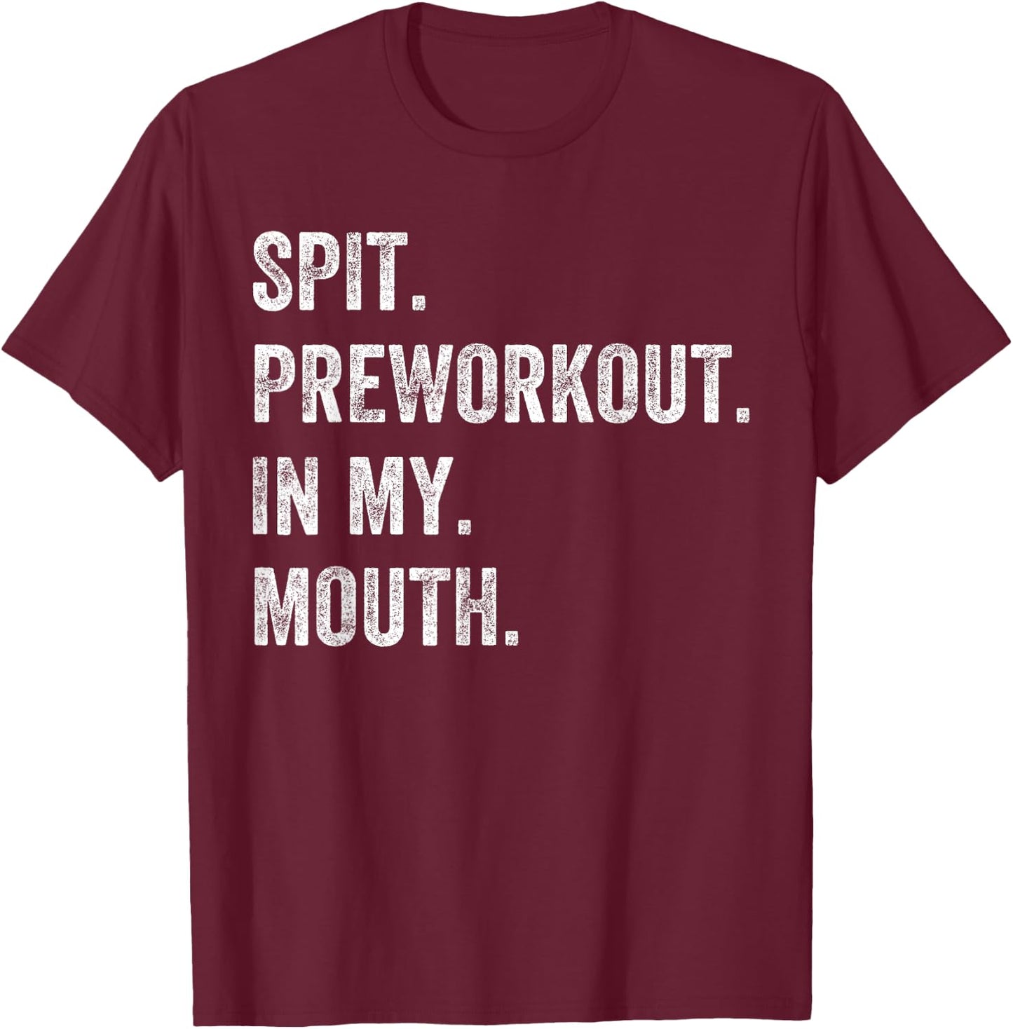 Spit Preworkout In My Mouth Funny Gym Workout T-Shirt - T-Shirt | Maroon