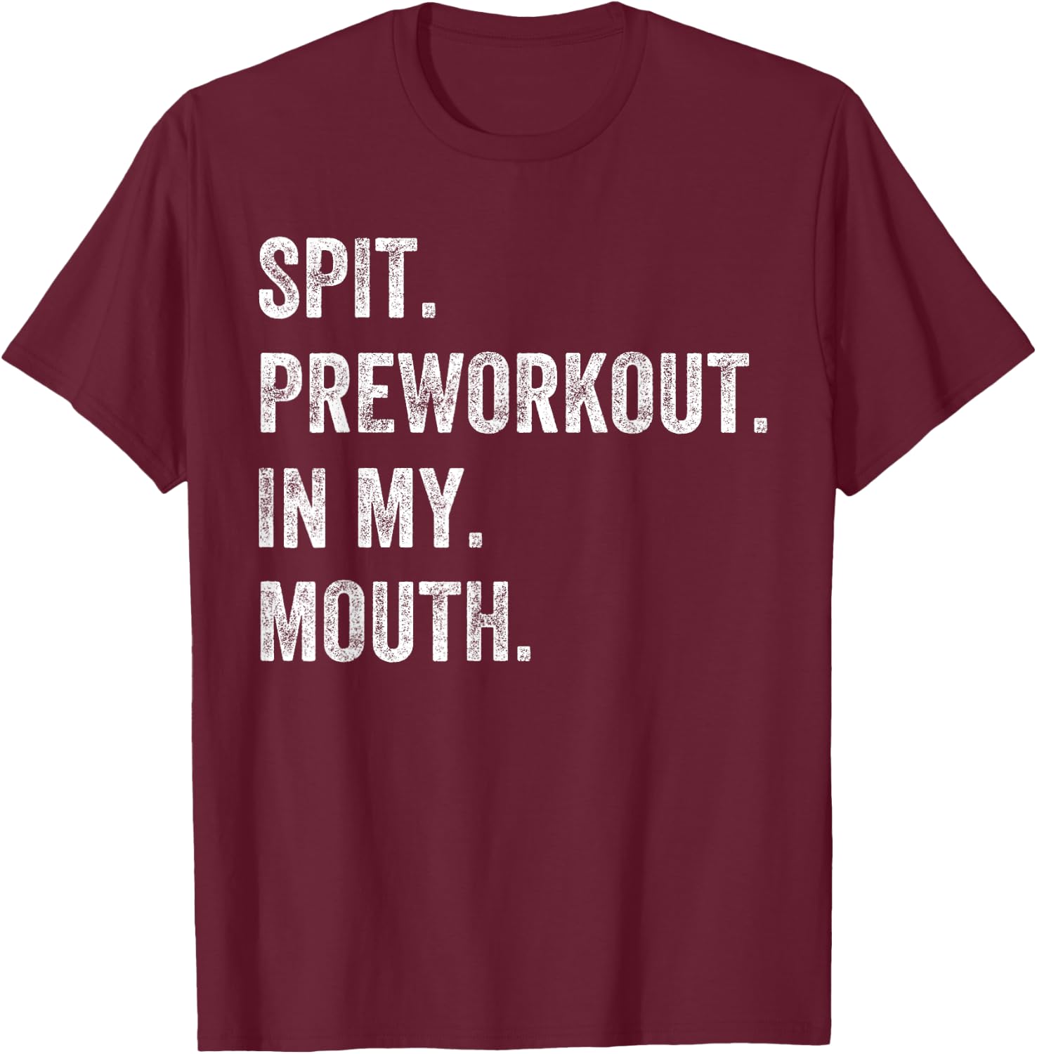 Spit Preworkout In My Mouth Funny Gym Workout T-Shirt - T-Shirt | Maroon