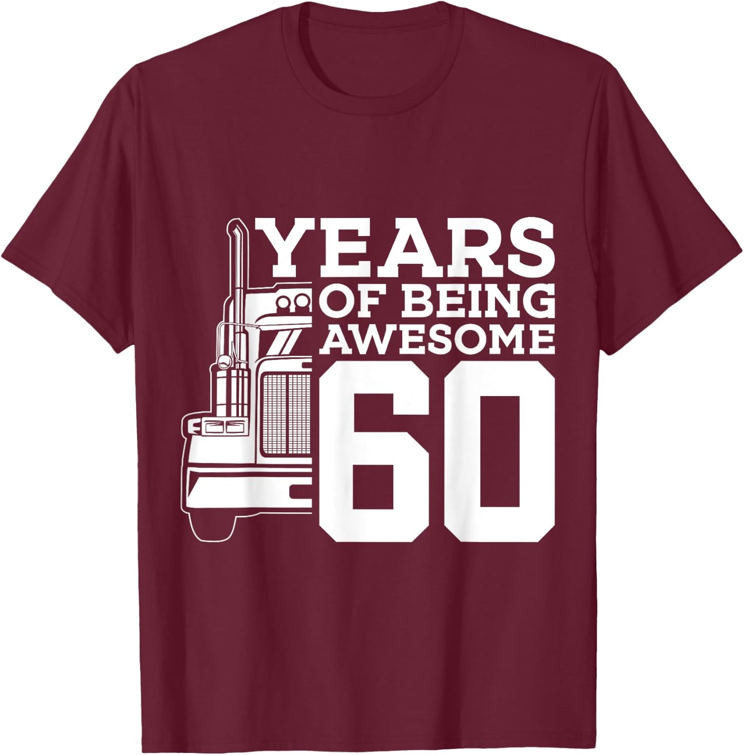 Truck Driver 60 YEARS OF BEING AWESOME TRUCKER 60th BIRTHDAY T-Shirt - T-Shirt | Maroon