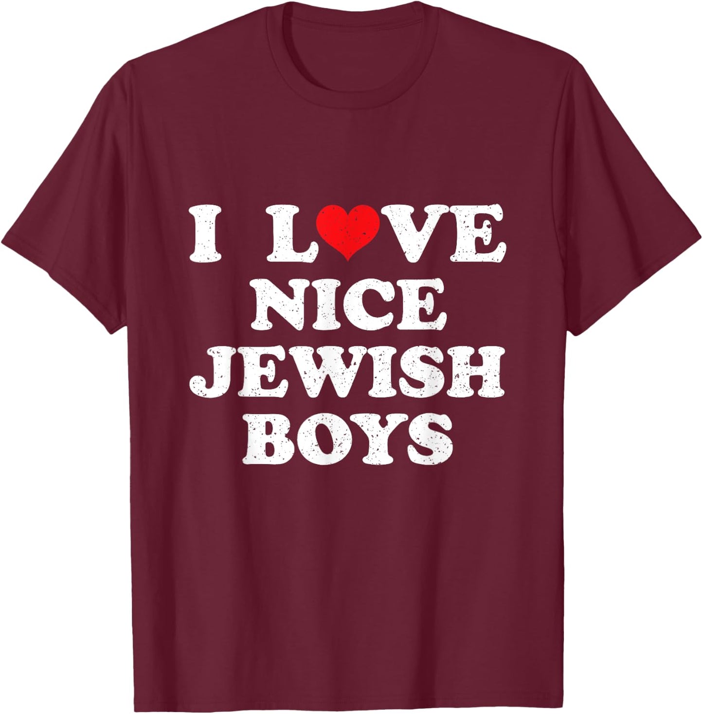 I Love Nice Jewish Boys I Heart Nice Jewish Boys Funny T-Shirt - T-Shirt | Maroon