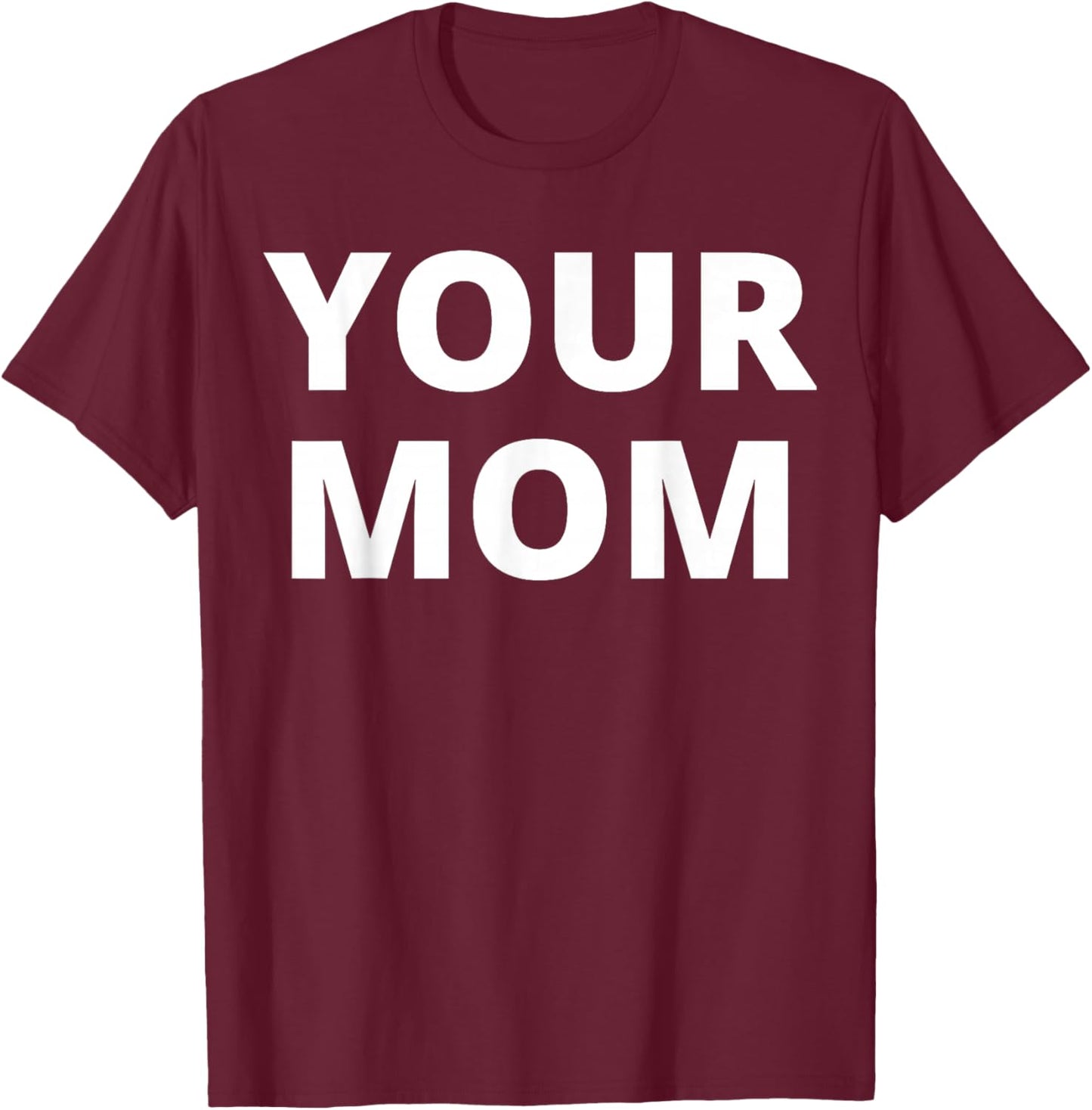 Your Mom - Funny T-Shirt - T-Shirt | Maroon