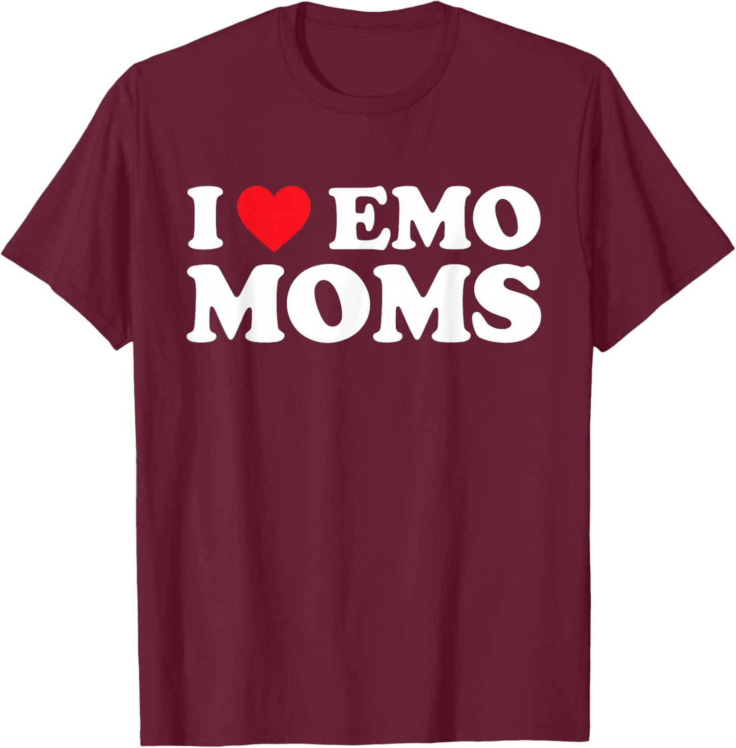 I Love Emo Moms Shirt I Heart Emo Moms Funny Red Heart T-Shirt - T-Shirt | Maroon