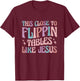 This Close To Flippin Tables Like Jesus T-Shirt - T-Shirt | Maroon
