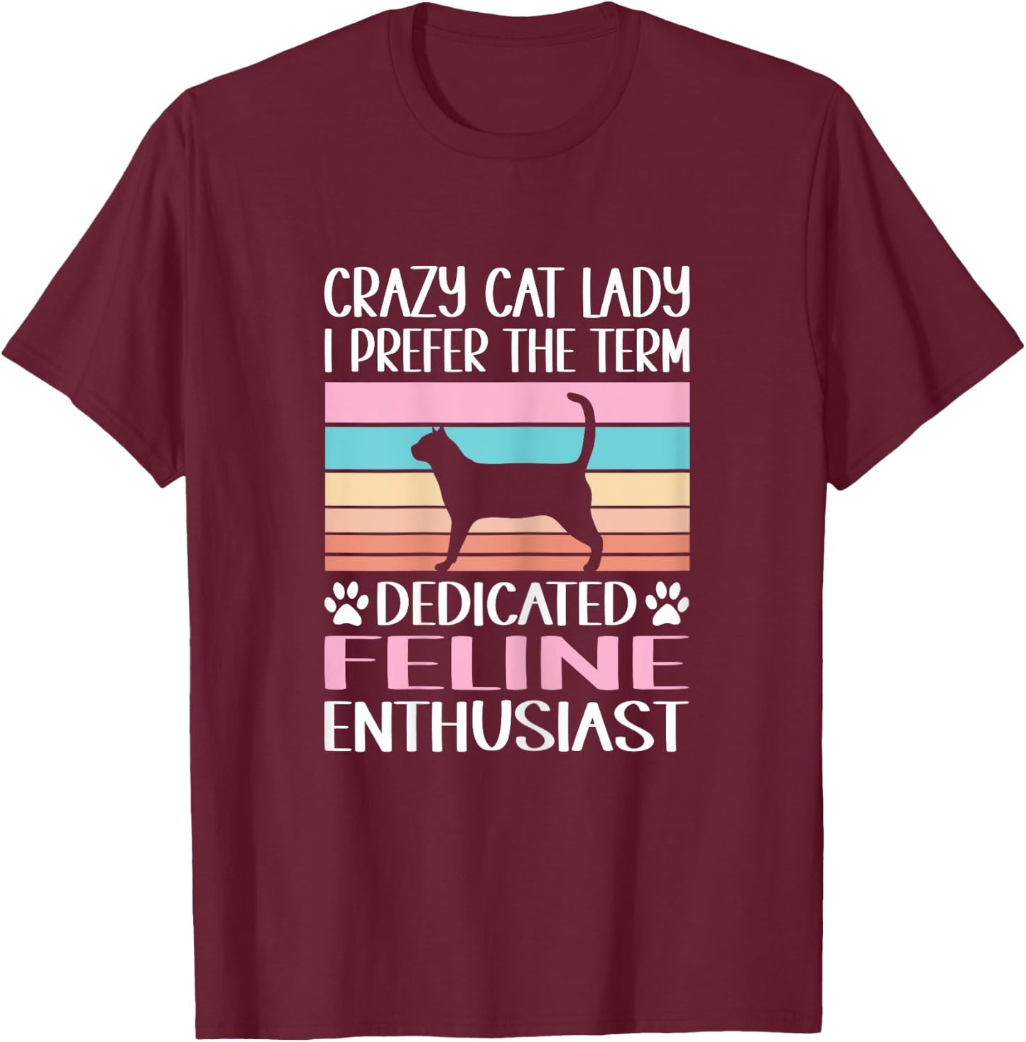 Crazy Cat Lady I Prefer The Term Dedicated Feline Enthusiast T-Shirt - T-Shirt | Maroon