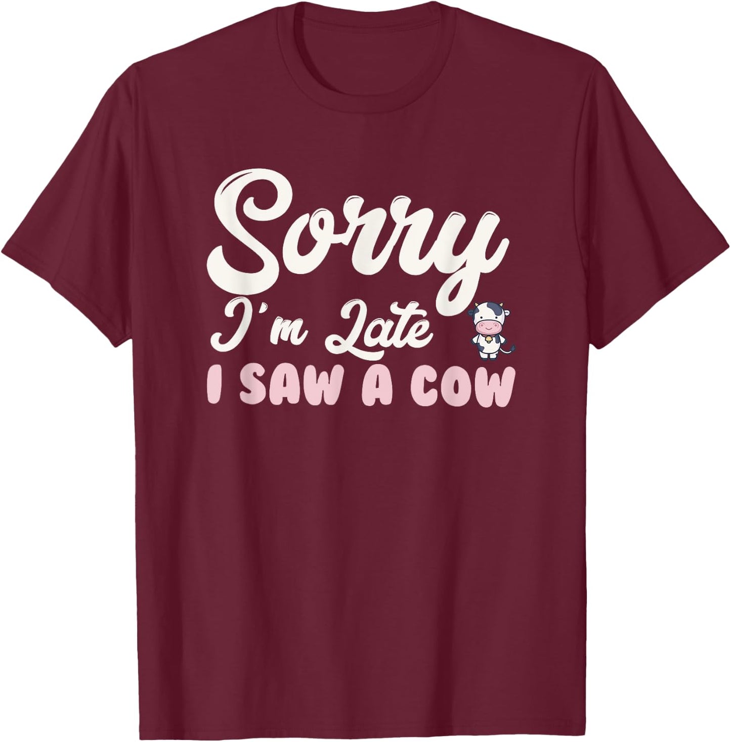 Funny sorry I'm late i saw a cow T-Shirt - T-Shirt | Maroon