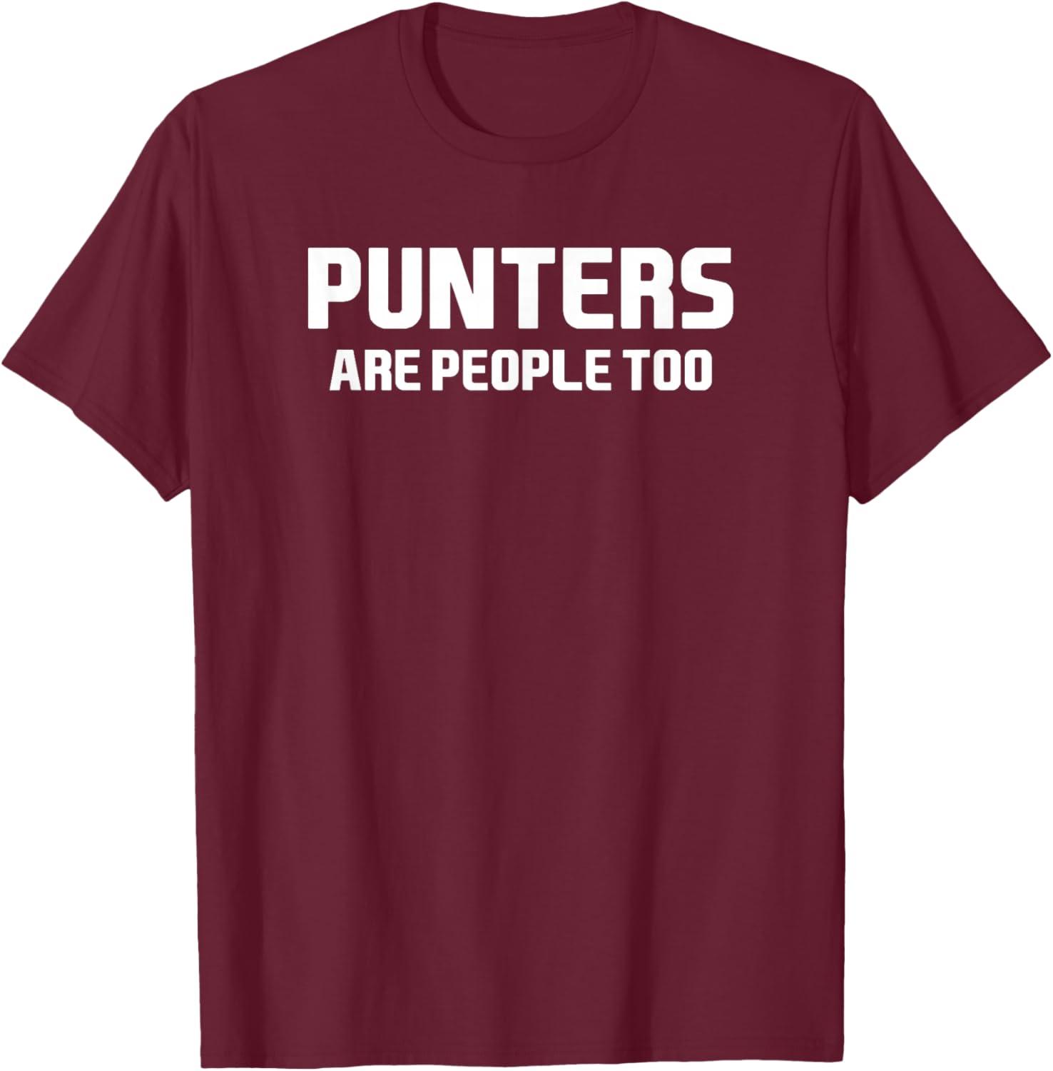 Punters Are People Too T-Shirt - T-Shirt | Maroon