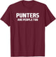 Punters Are People Too T-Shirt - T-Shirt | Maroon