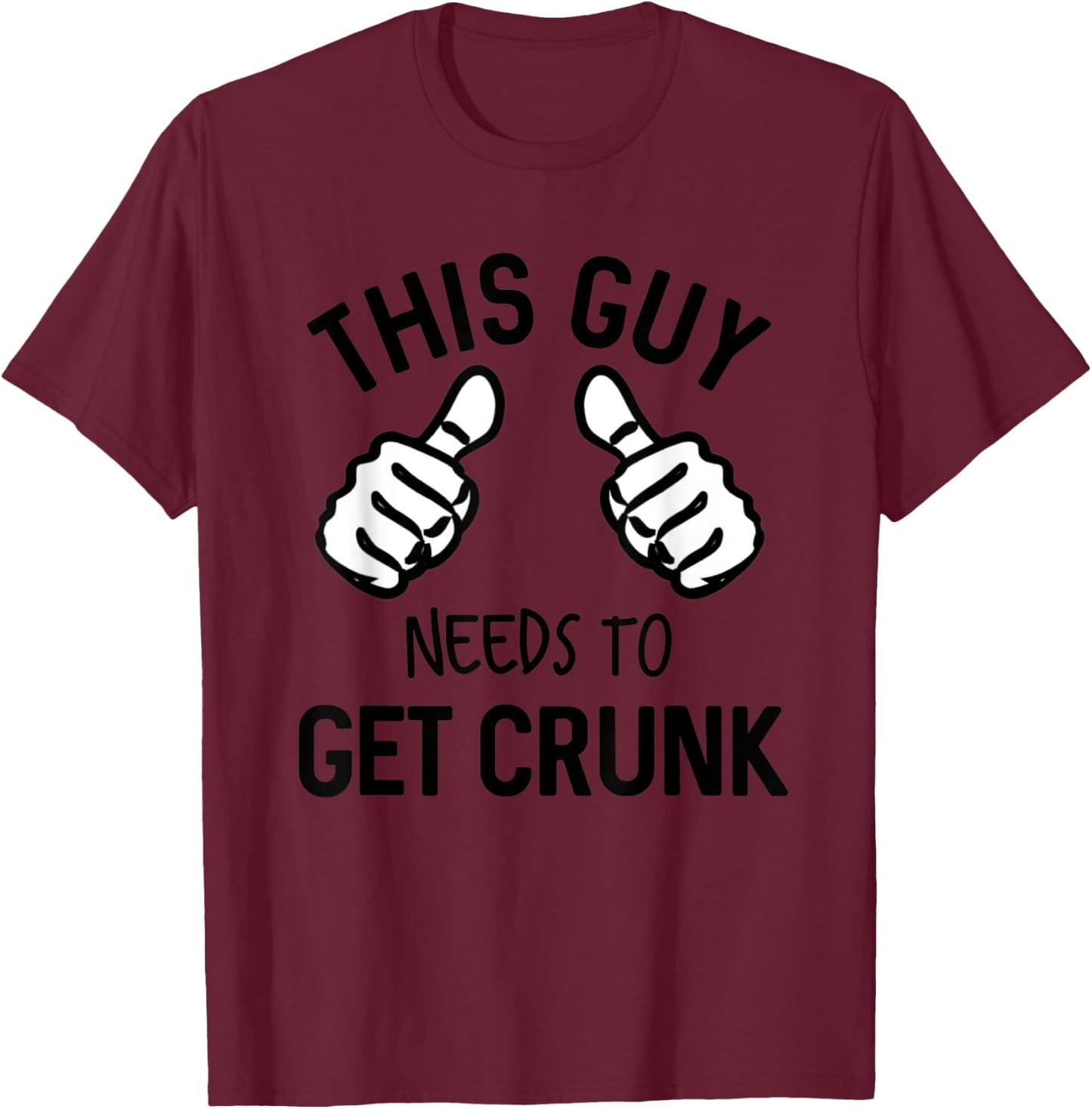 This Guy Needs To Get Crunk Funny Drinking Alcohol T-Shirt - T-Shirt | Maroon