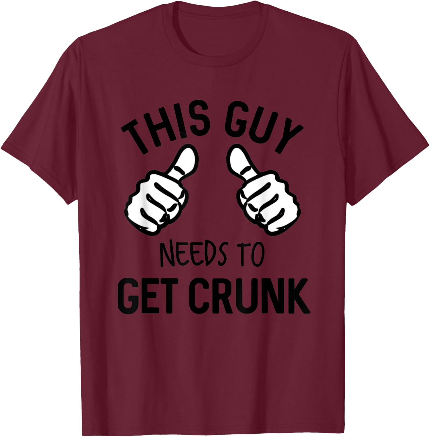 This Guy Needs To Get Crunk Funny Drinking Alcohol T-Shirt - T-Shirt | Maroon