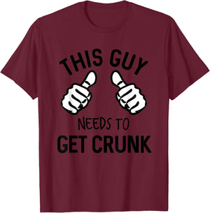 This Guy Needs To Get Crunk Funny Drinking Alcohol T-Shirt - T-Shirt | Maroon
