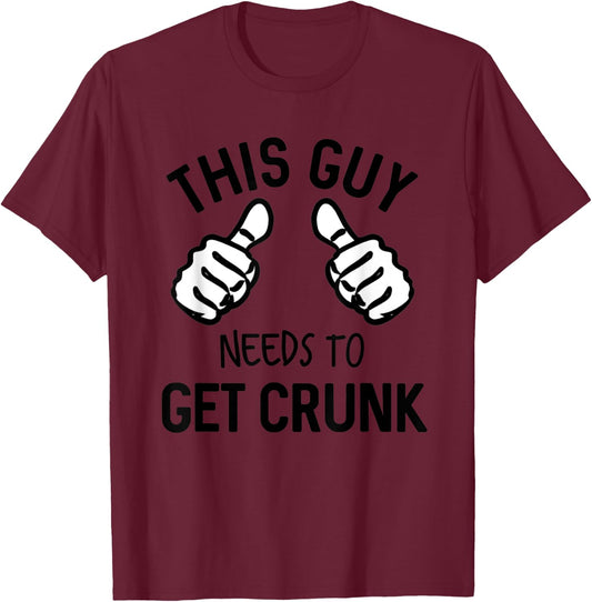 This Guy Needs To Get Crunk Funny Drinking Alcohol T-Shirt - T-Shirt | Maroon