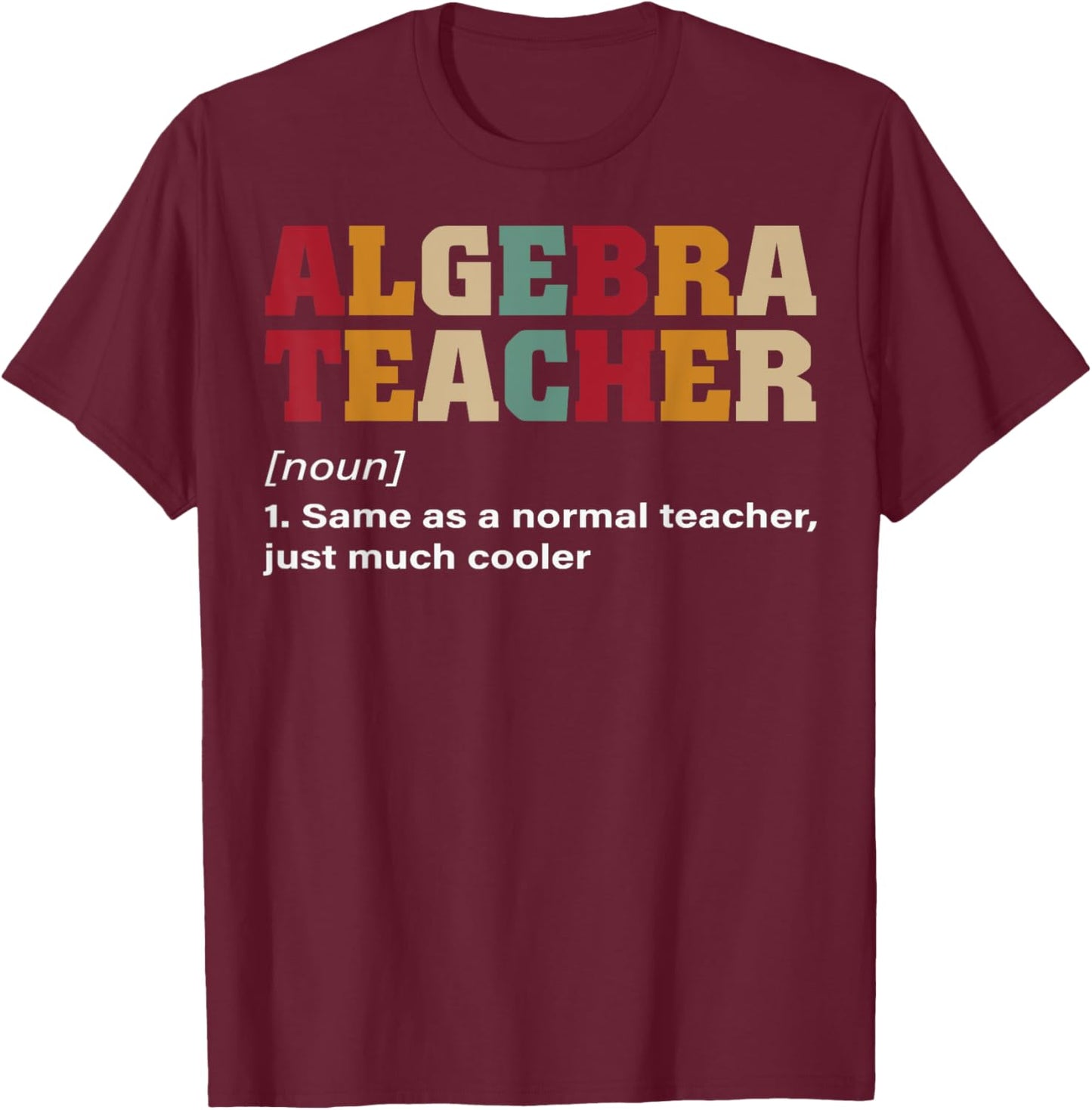 Funny Nerdy Algebra Teacher Just Cooler Math Teacher Geek T-Shirt - T-Shirt | Maroon