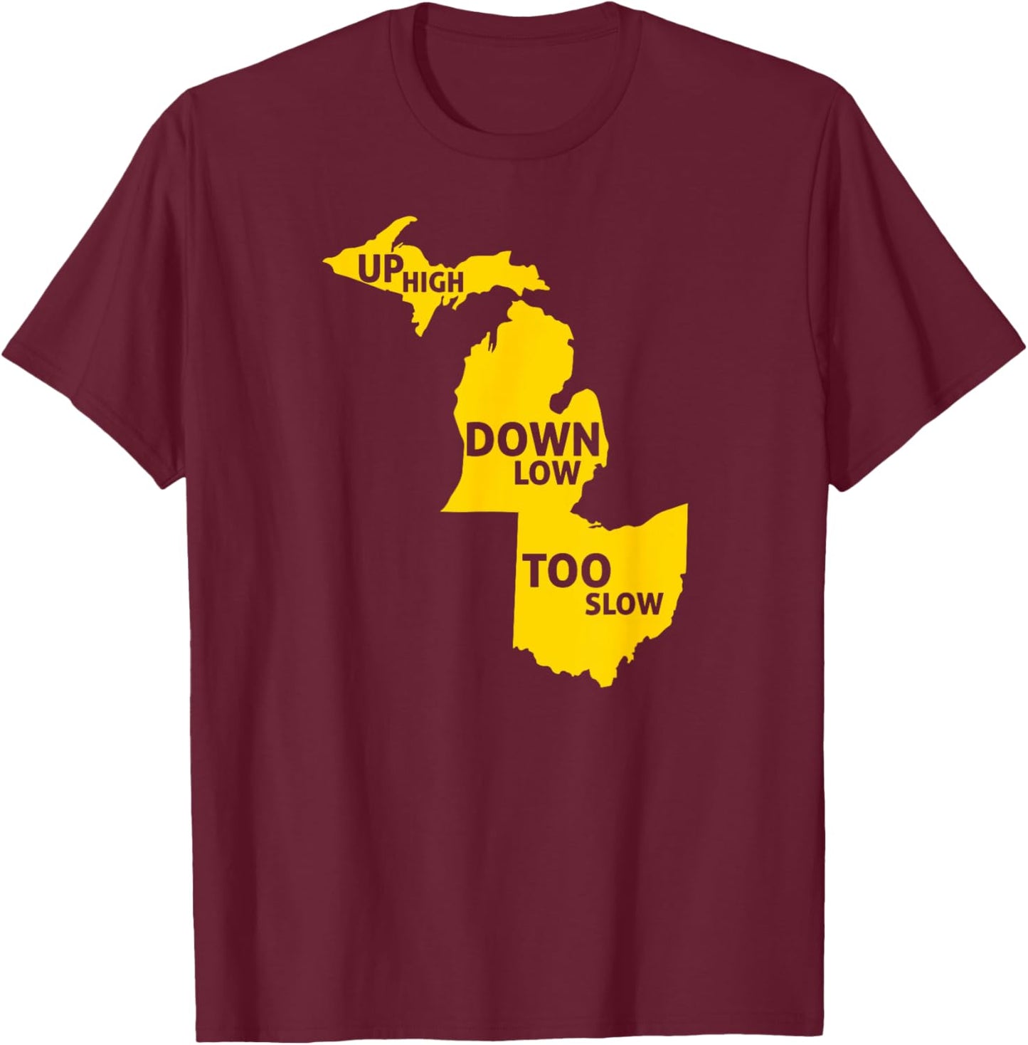 Up High Down Low Too Slow - Yellow T-Shirt - T-Shirt | Maroon