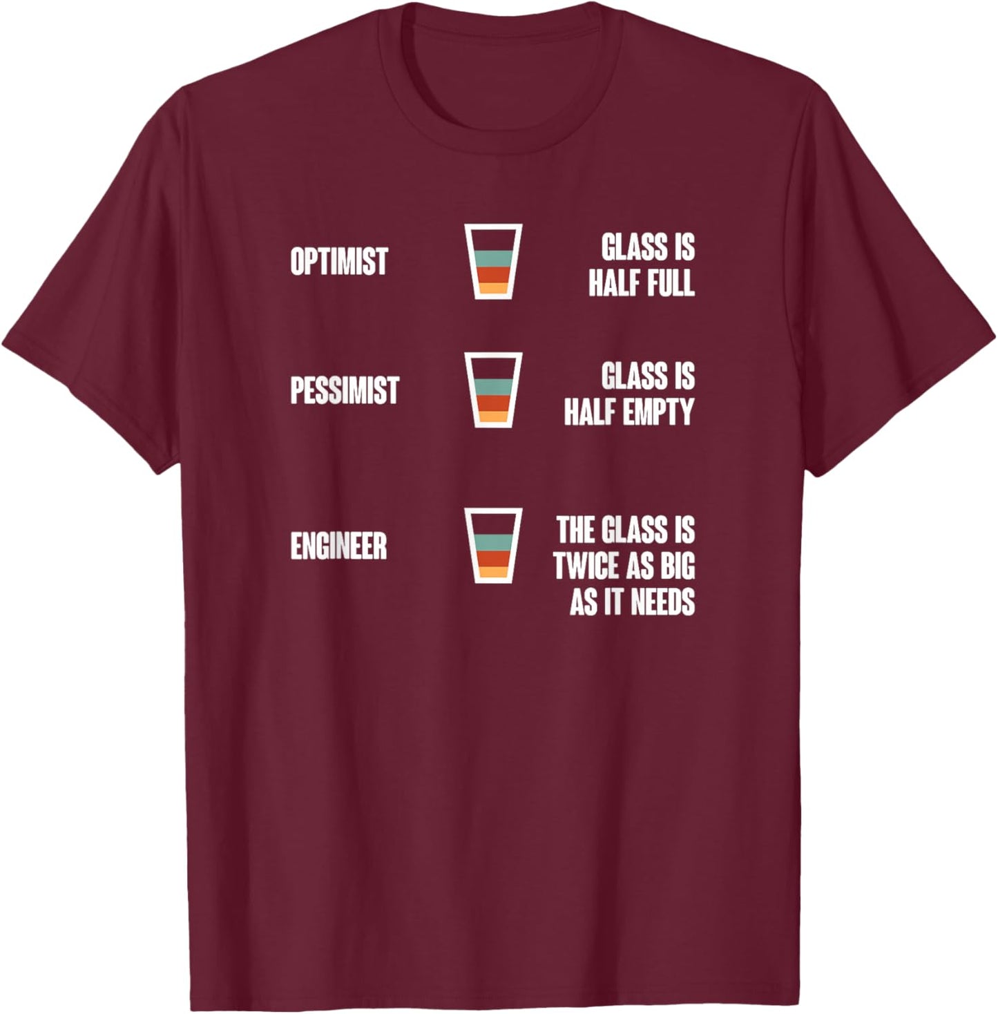 Engineer Glass Half Full Funny Engineering Humor T-Shirt - T-Shirt | Maroon