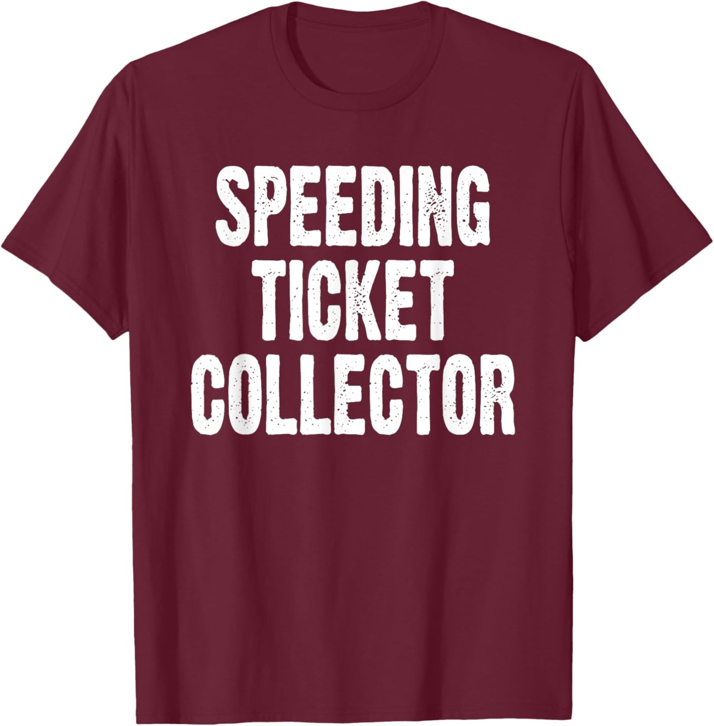 Speed Ticket Collector Funny Car Enthusiast Mechanic Joke T-Shirt - T-Shirt | Maroon
