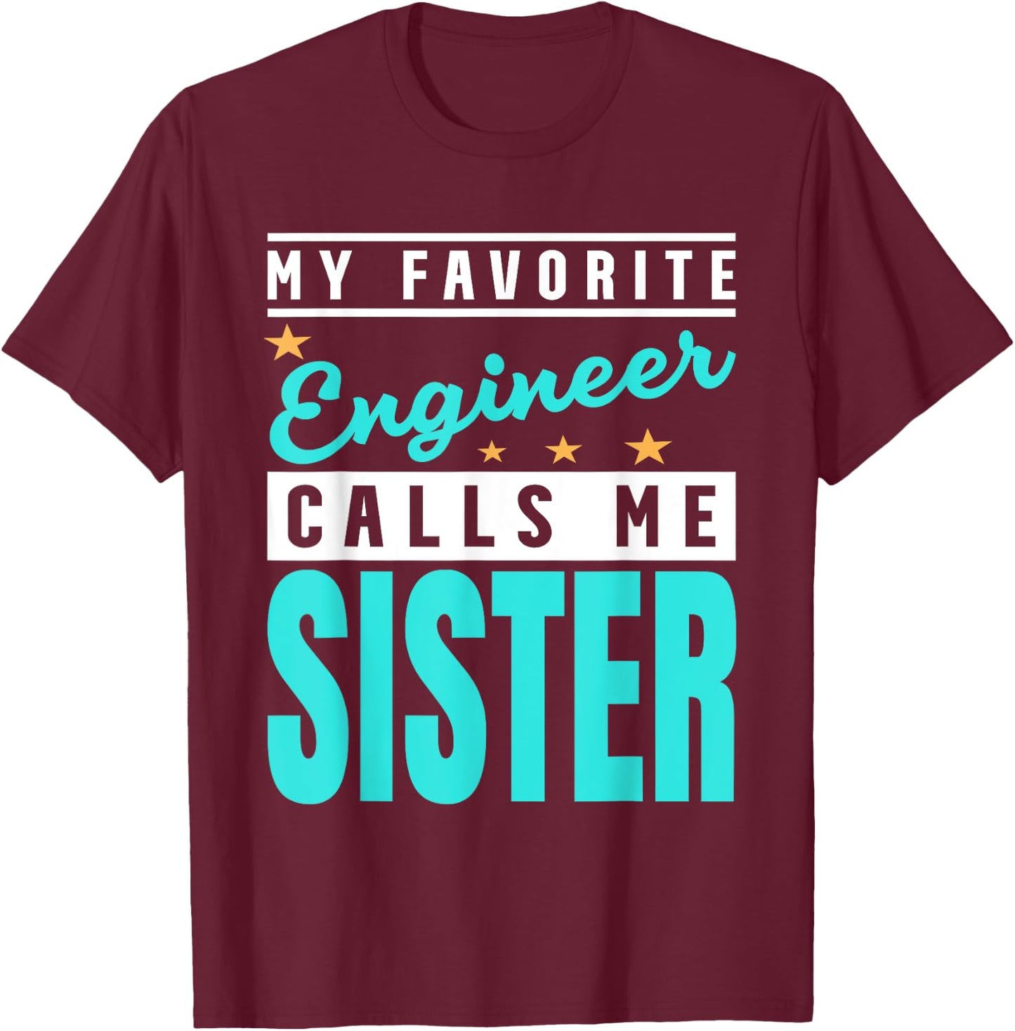 My Favorite Engineer Calls Me Sister, Engineer Sister T-Shirt - T-Shirt | Maroon