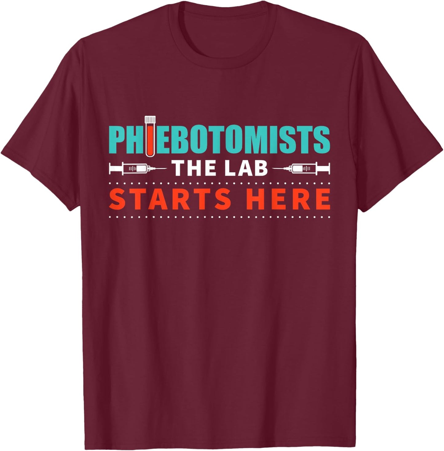 Lab Starts Here Phlebotomist Apparel Phlebotomy Novelty T-Shirt - T-Shirt | Maroon