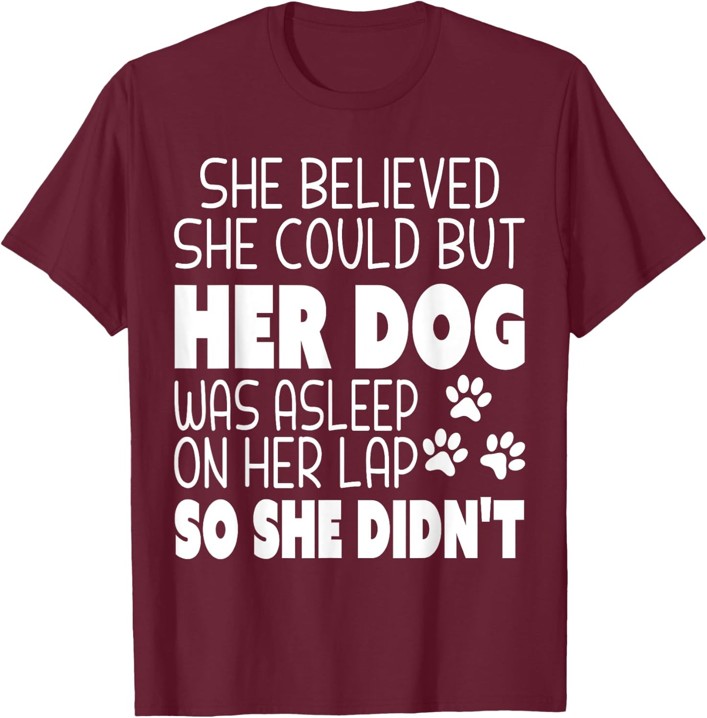 She Believed She Could but Her Dog Was Asleep On Her Lap Women Kids T-Shirt - T-Shirt | Maroon