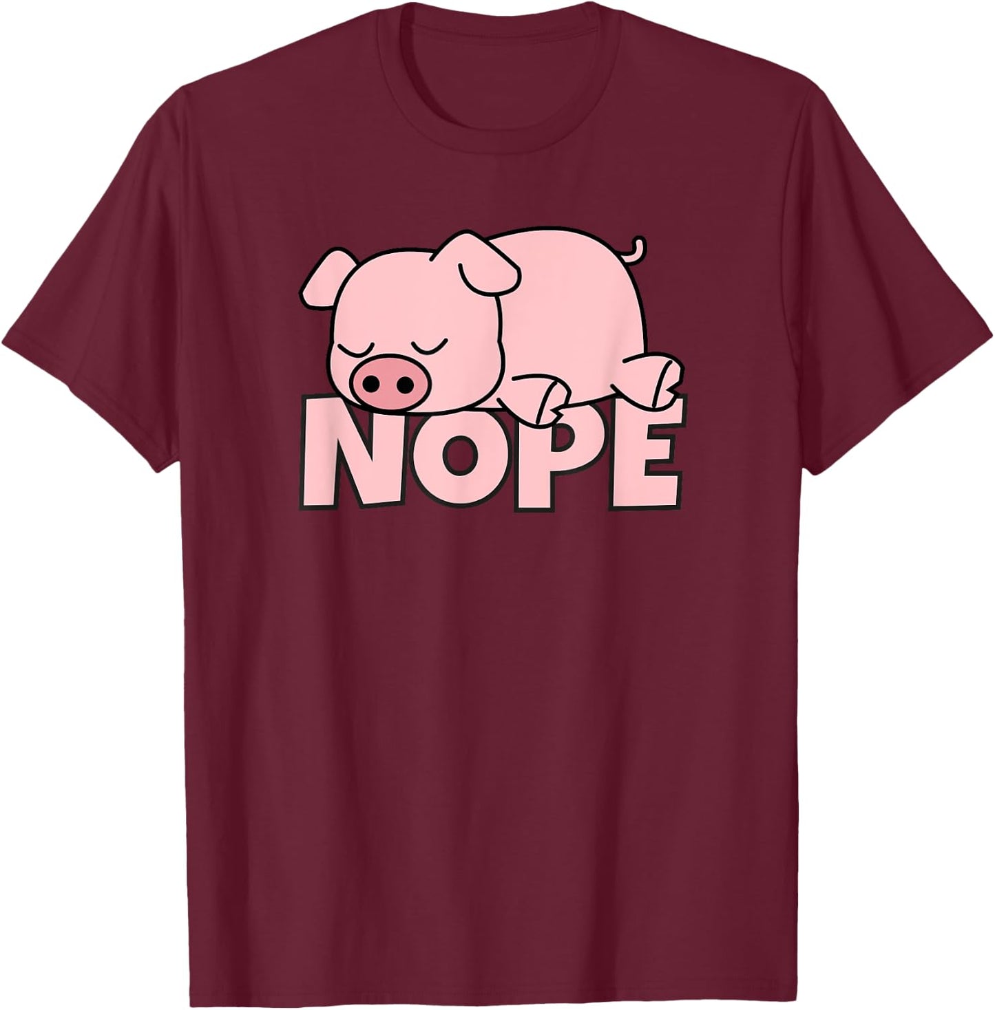 Lazy Pig Piggy Not Today Nope T-Shirt - T-Shirt | Maroon