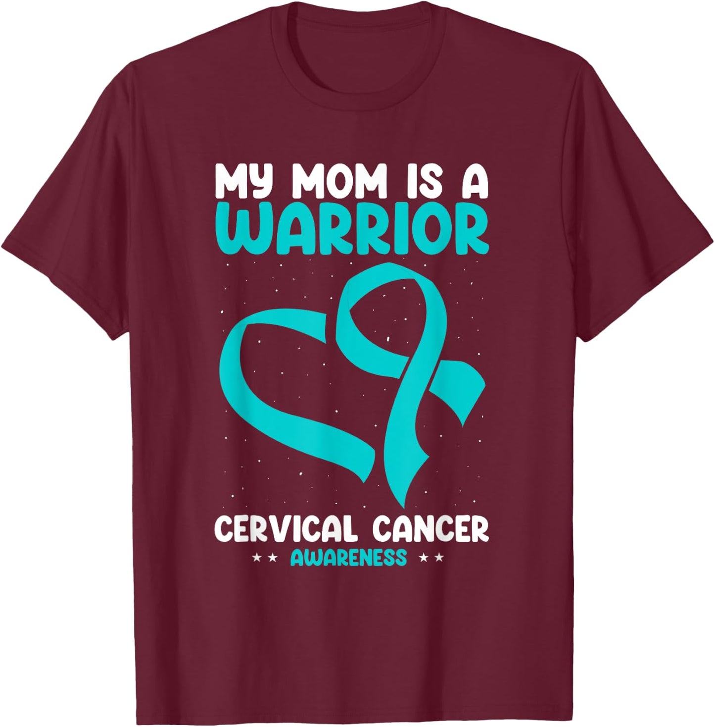 Cervical Cancer Awareness My Mom Is A Warrior White Teal T-Shirt - T-Shirt | Maroon