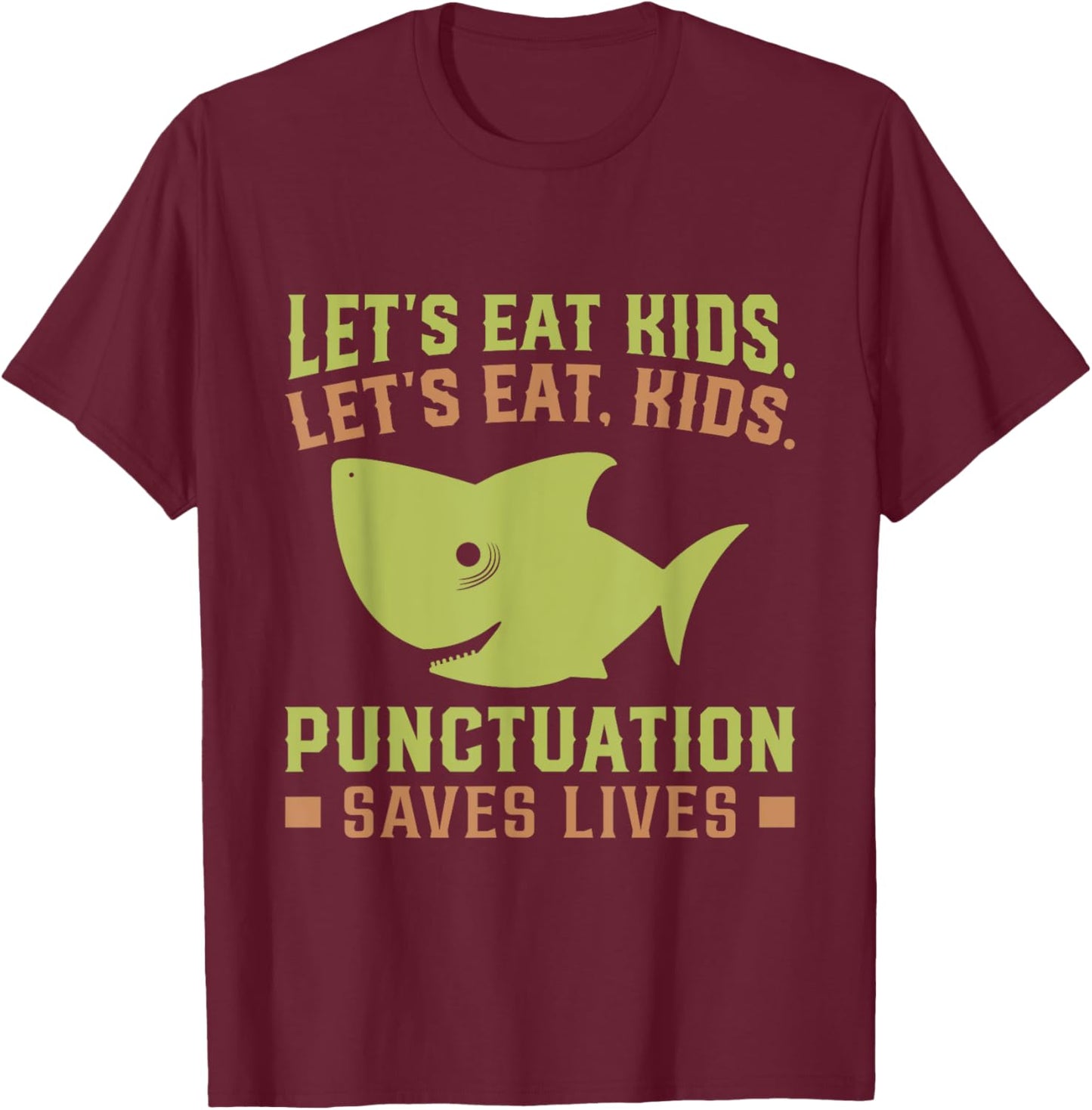 Lets Eat Kids Punctuation Saves Lives Shark Funny Teacher T-Shirt - T-Shirt | Maroon
