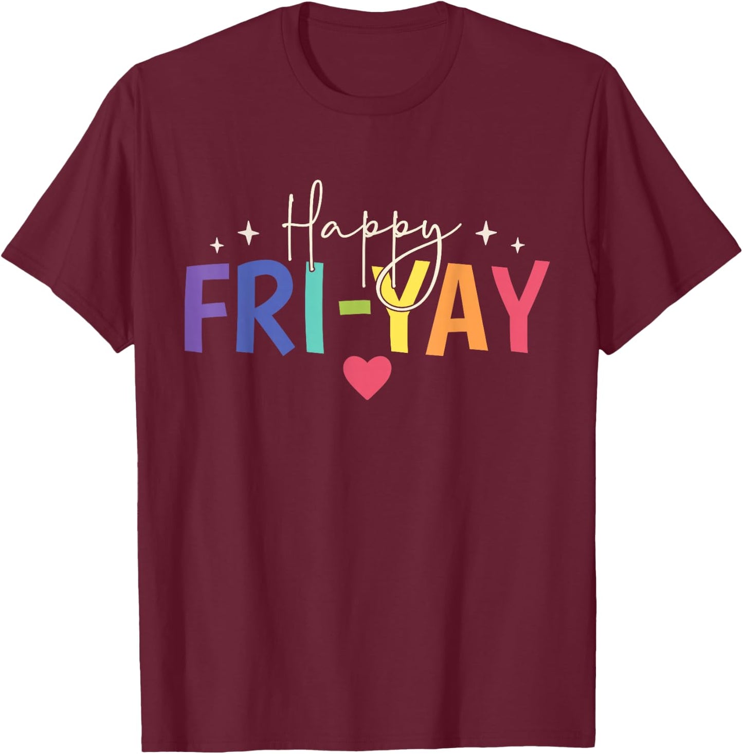 Happy Fri-Yay Friday Lovers Fun Teacher Cute T-Shirt - T-Shirt | Maroon