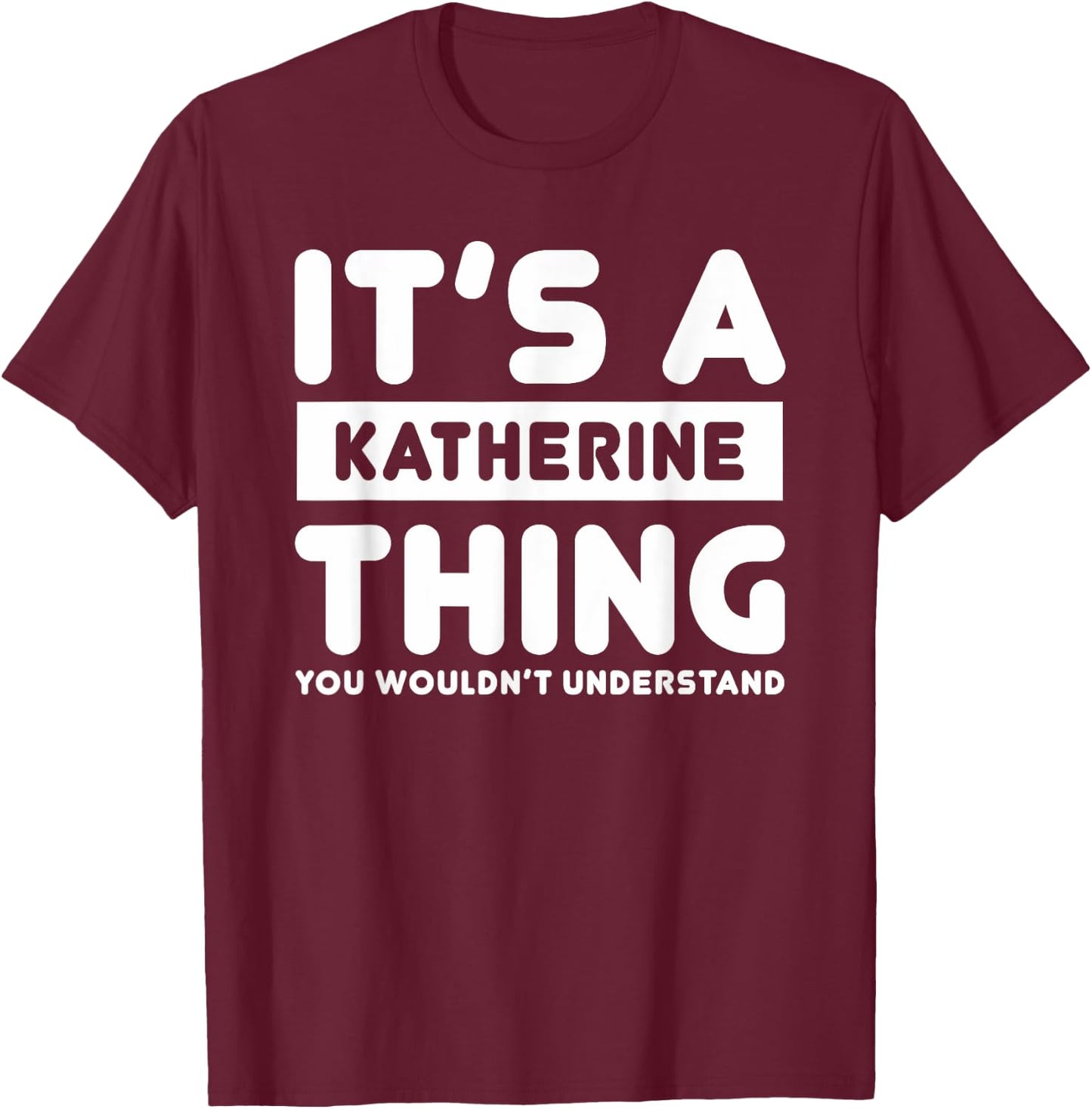 It's A Katherine Thing You Wouldn't Understand Katherine T-Shirt - T-Shirt | Maroon