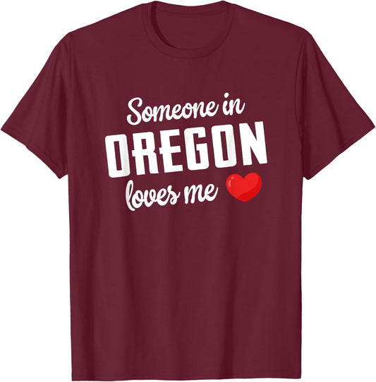 Someone In Oregon Loves Me T-Shirt - T-Shirt | Maroon