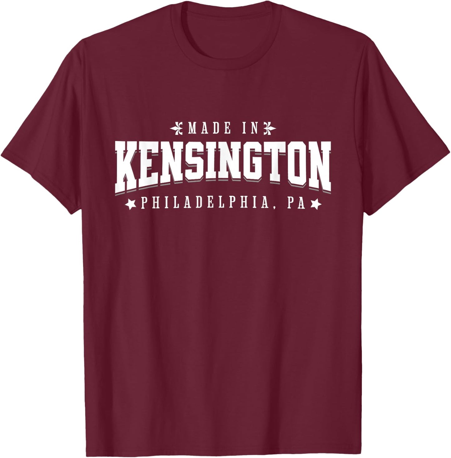 Made in Kensington Philadelphia PA Philly Neighborhood Pride T-Shirt - T-Shirt | Maroon