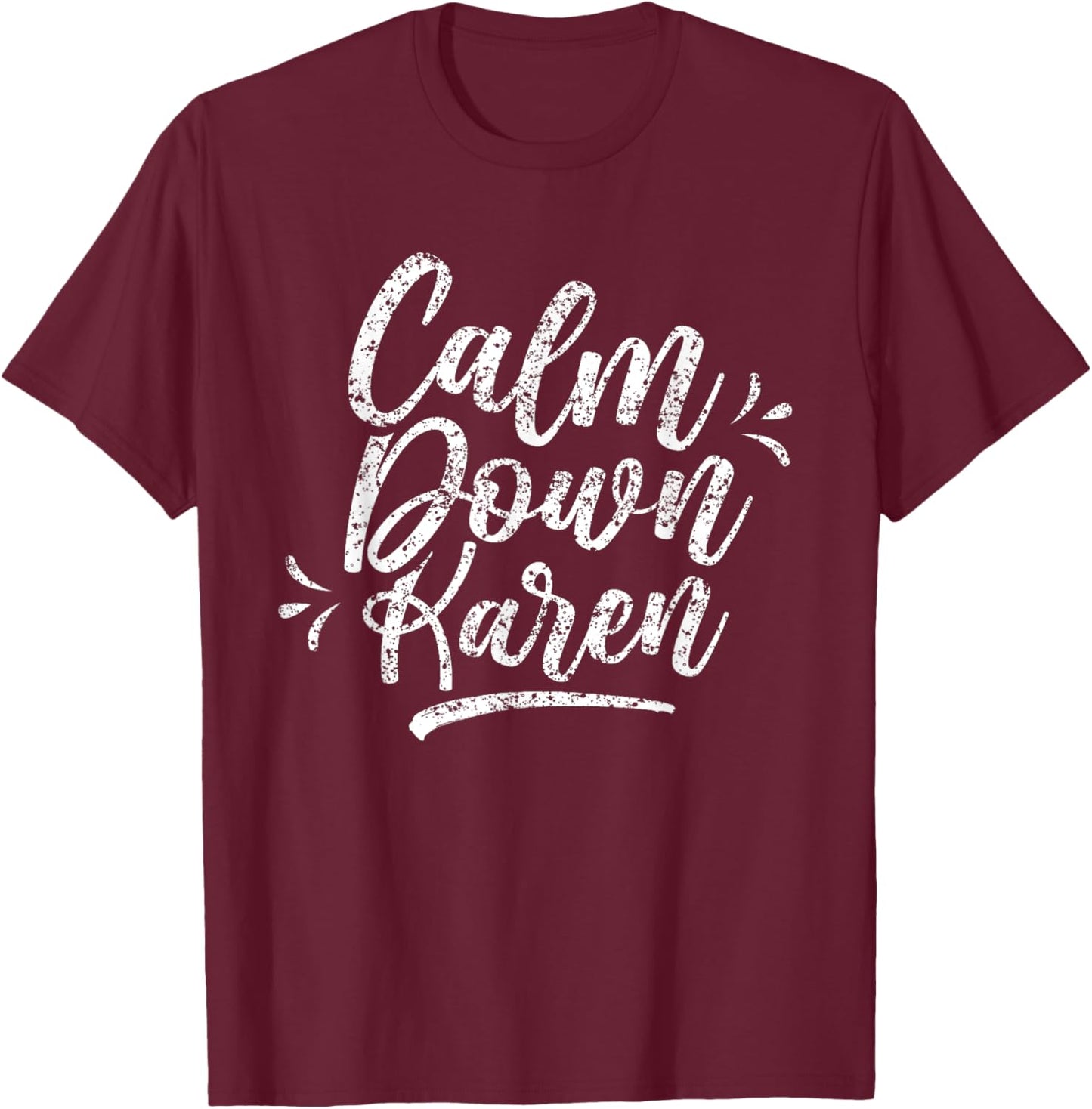 Calm Down Karen Karens T-Shirt - T-Shirt | Maroon