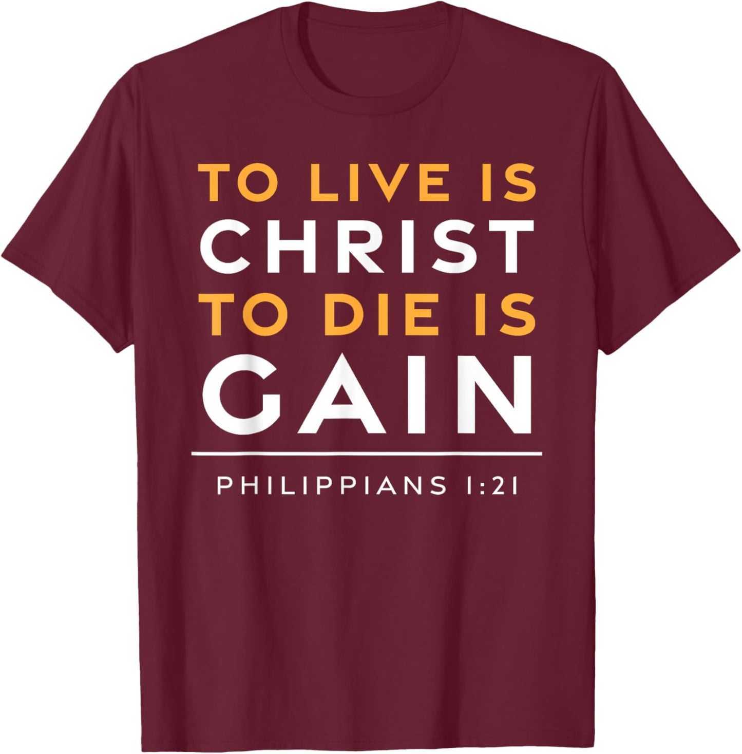 To Live Is Christ Jesus Christian Bible Verse T-Shirt - T-Shirt | Maroon