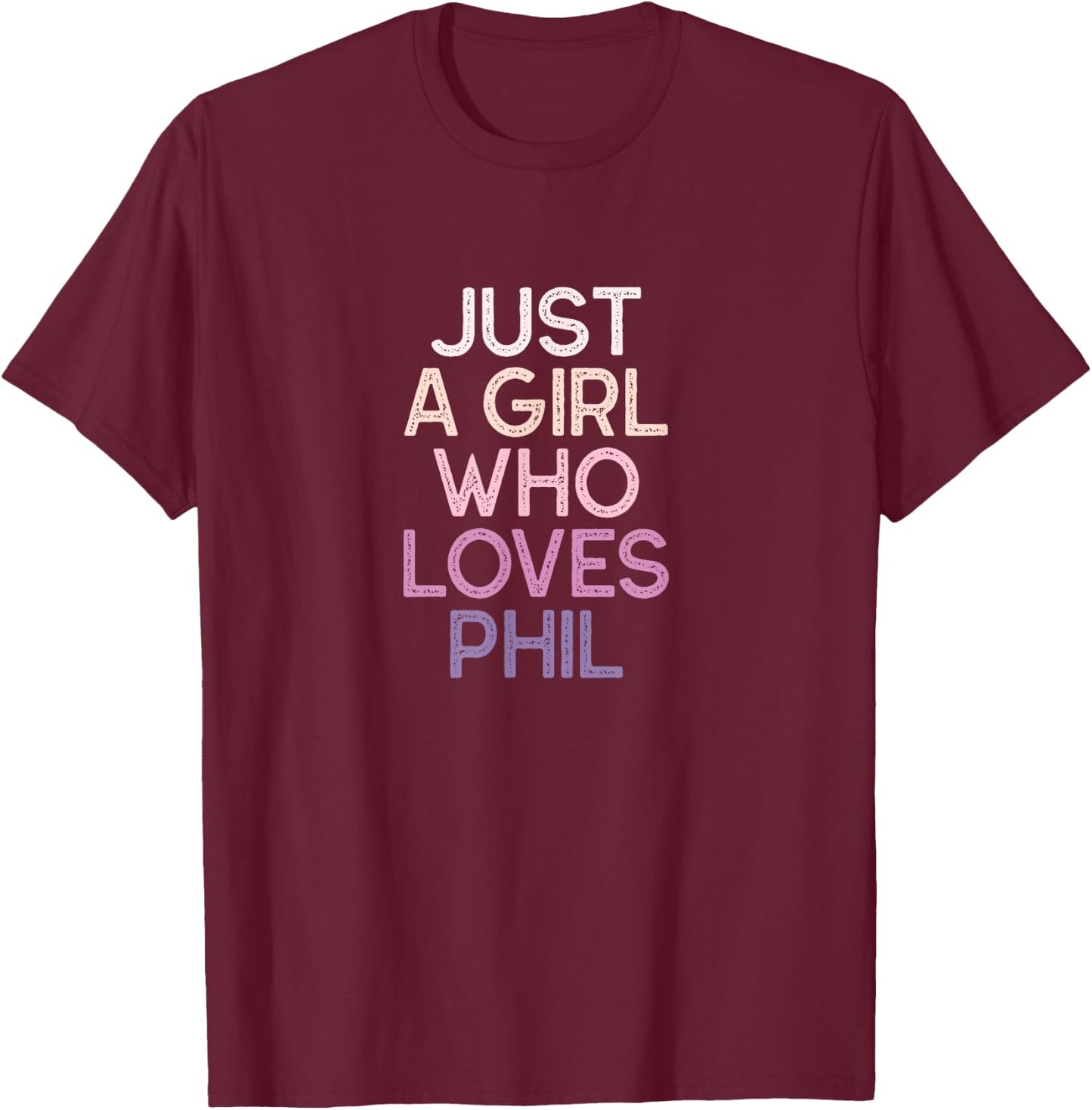 Just A Girl Who Loves PHIL Name Gift T-Shirt - T-Shirt | Maroon
