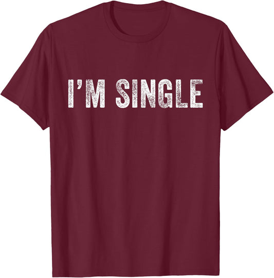 I'm Single Funny Sarcastic Dating Vintage Distressed Retro T-Shirt - T-Shirt | Maroon