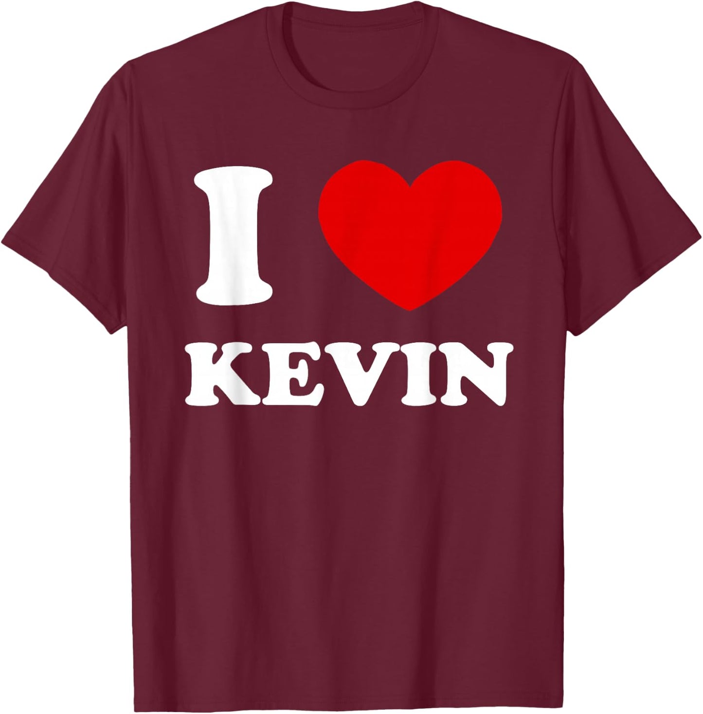 I Love Kevin I Heart Kevin Funny Kevin T-Shirt - T-Shirt | Maroon