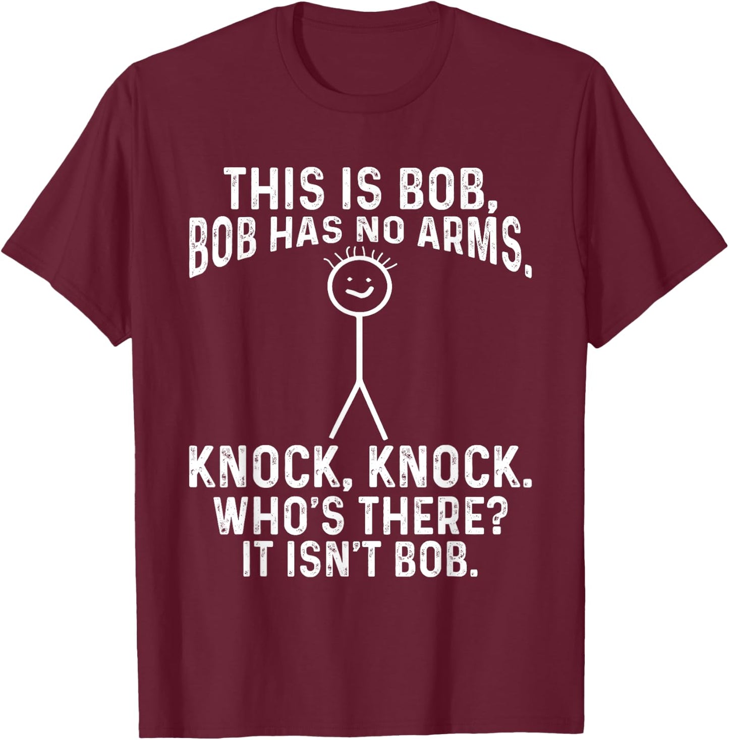 This Is Bob Bob Has No Arms Knock, Knock, Funny Meme T-Shirt - T-Shirt | Maroon
