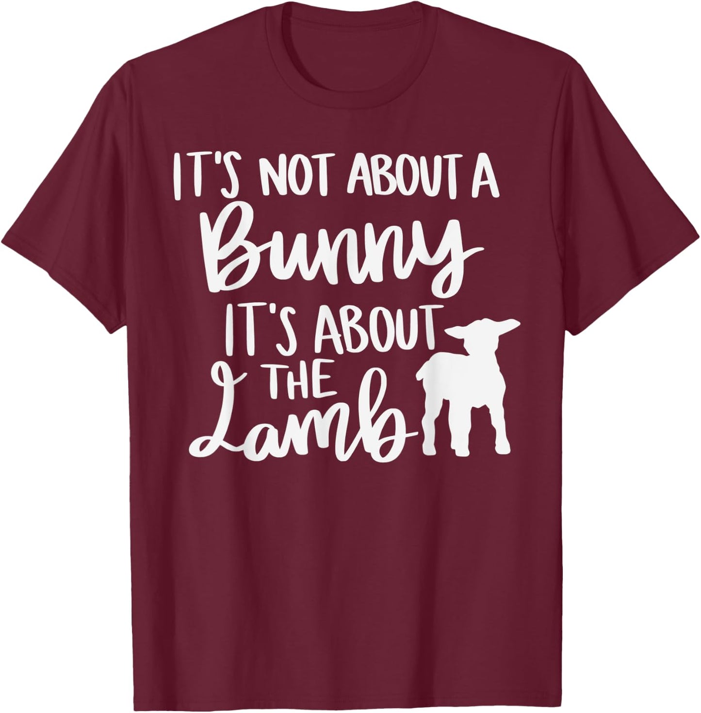 Christian Easter It's not about a Bunny it's about the Lamb T-Shirt - T-Shirt | Maroon
