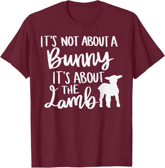 Christian Easter It's not about a Bunny it's about the Lamb T-Shirt - T-Shirt | Maroon