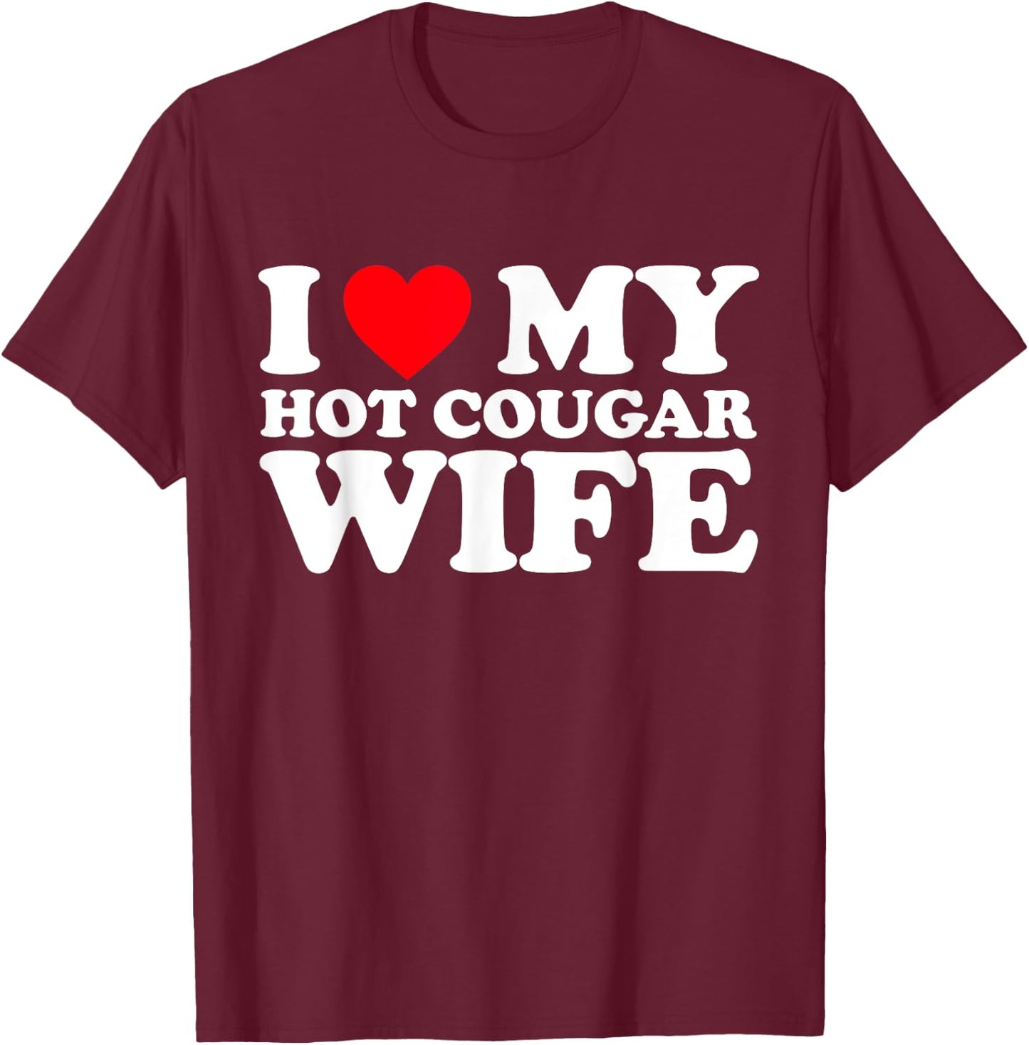 I Love My Hot Cougar Wife Shirt I Heart My Hot Cougar Wife T-Shirt - T-Shirt | Maroon