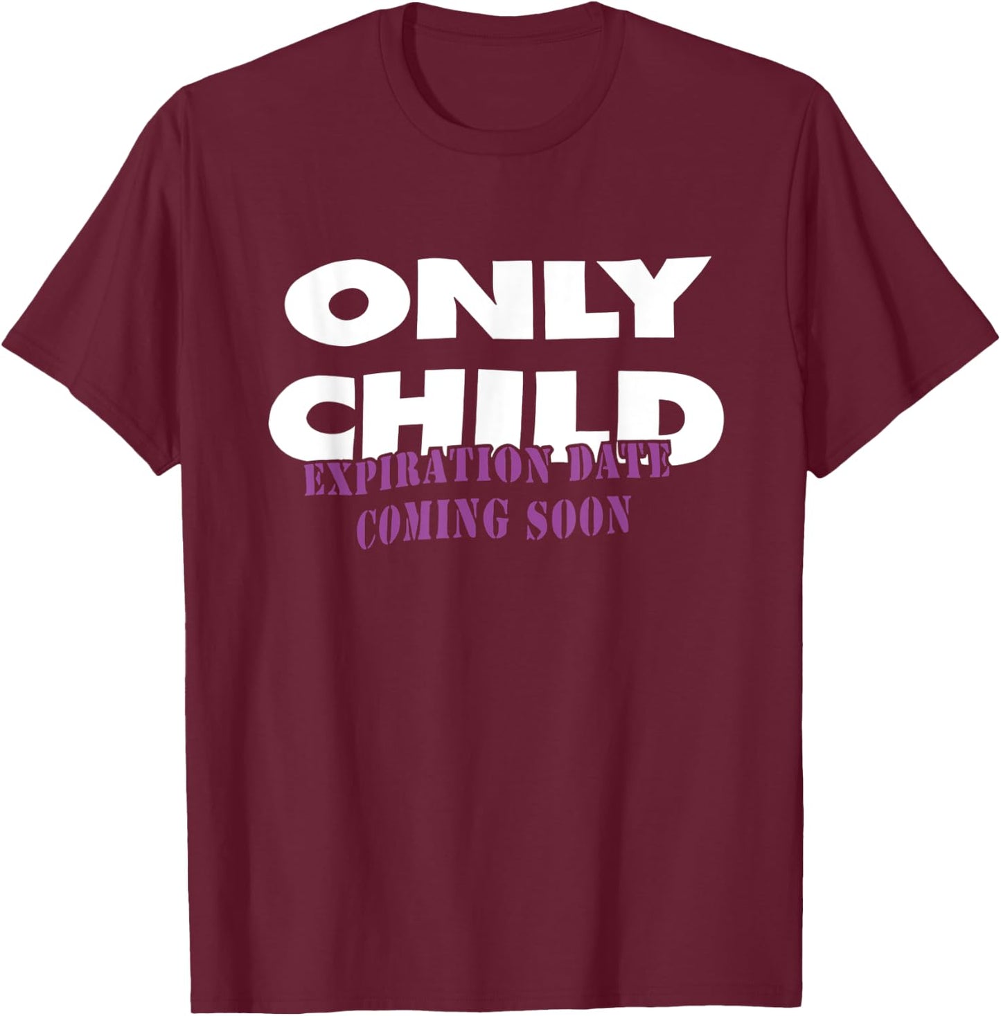 Only Child Expiration Date Coming Soon T-Shirt - T-Shirt | Maroon