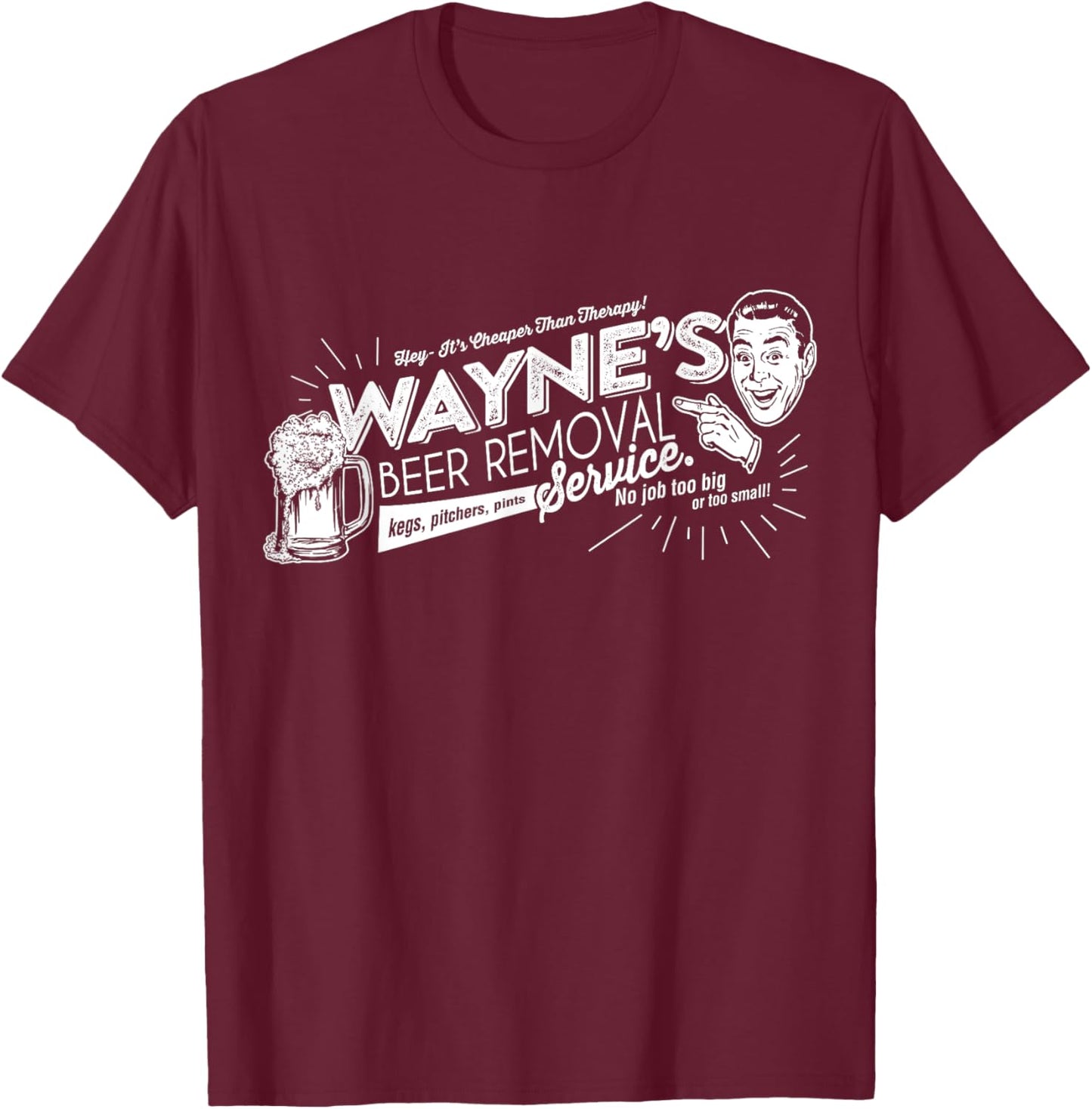 Wayne's Beer Removal Service Funny Fathers Day or Birthday T-Shirt - T-Shirt | Maroon