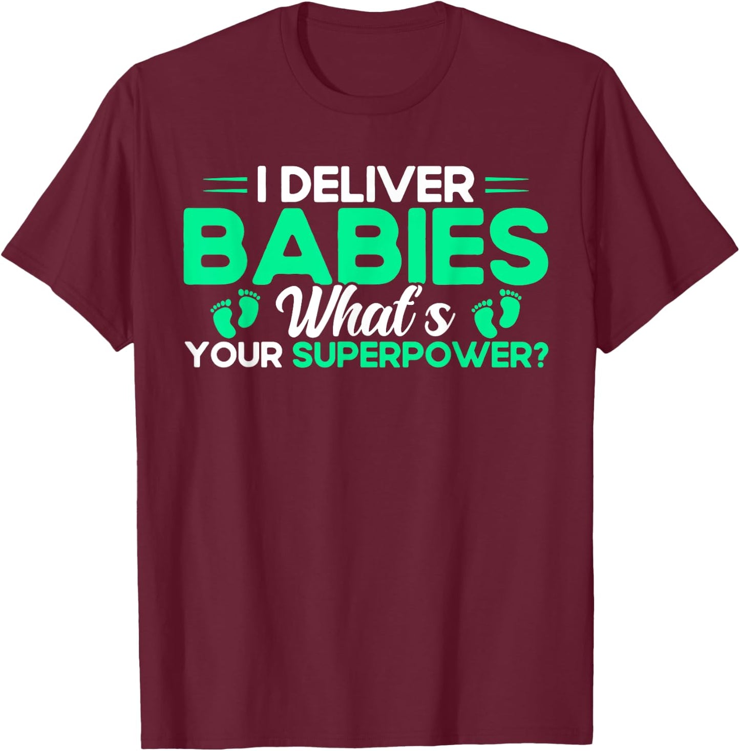 Nurse Midwife Birth Worker I Deliver Babies T-Shirt - T-Shirt | Maroon