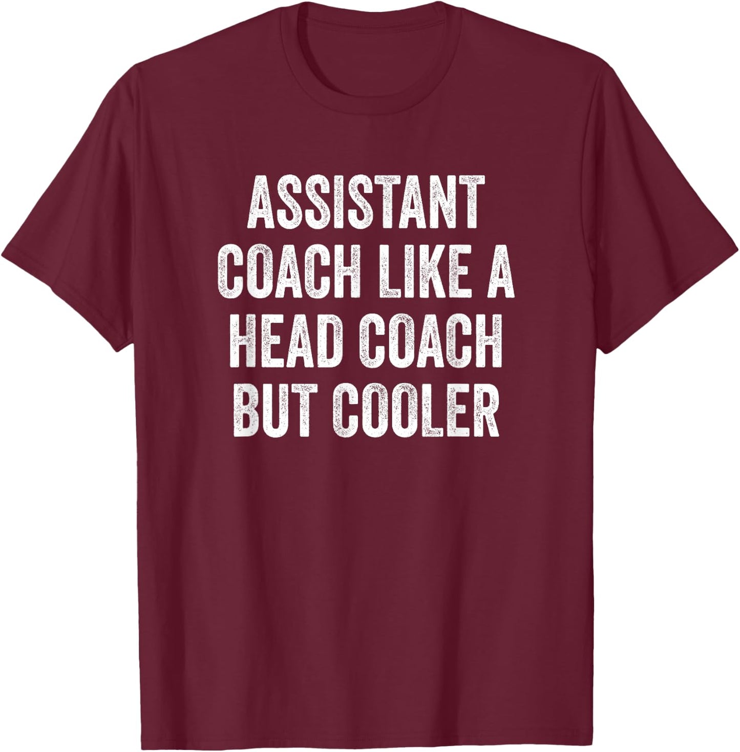 Assistant Coach Like A Head Coach But Cooler Funny Saying T-Shirt - T-Shirt | Maroon