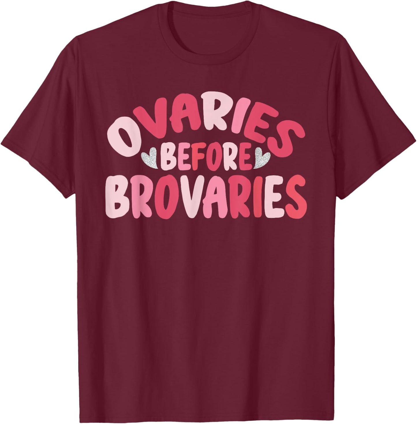 Ovaries Before Brovaries Cute Groovy Feminism Galentine Day T-Shirt - T-Shirt | Maroon